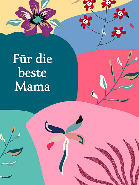 Eine moderne, illustrative Gestaltung mit organischen Farbflächen in Rosa, Blau, Grün und Beige. Mehrere stilisierte Blumen und Zweige sind dekorativ verteilt. Links befindet ein weißer Schriftzug „Für die beste Mama“. 